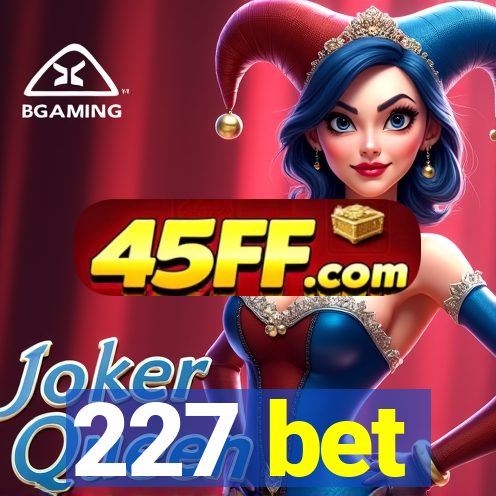 227 bet